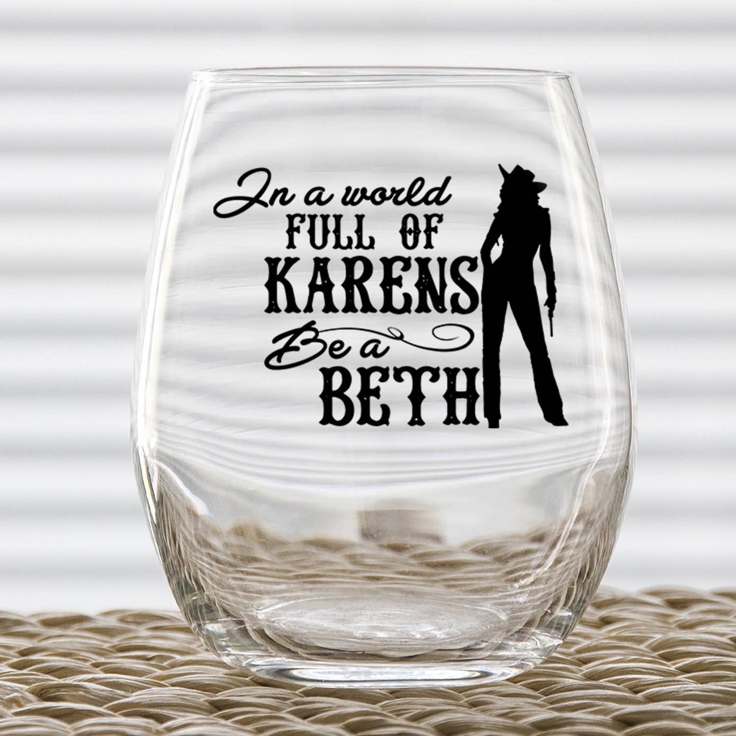 Wine Glass "In A World Full Of Karens Be A Beth"
