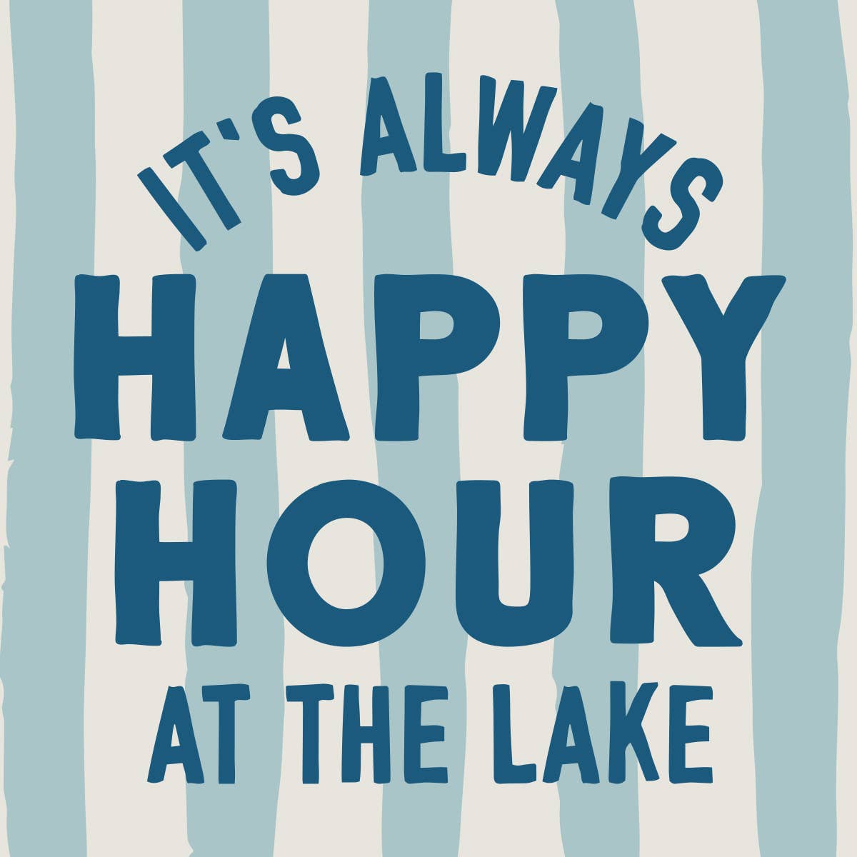 Text 'It's Always Happy Hour at the Lake' on a striped background