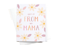 Got It From My Mama Greeting Card